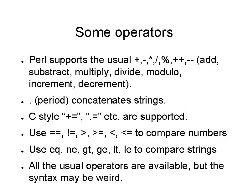 Some operators ● Perl supports the usual +, -, *, /, %, ++, --