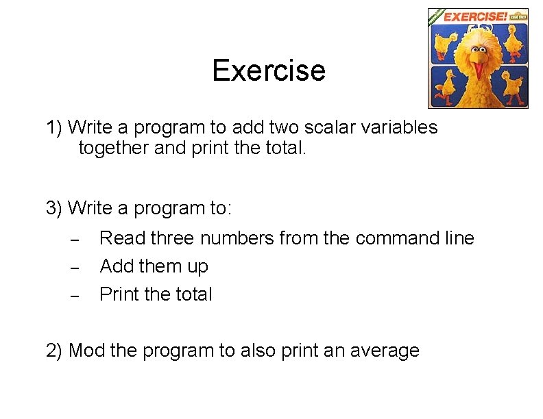 Exercise 1) Write a program to add two scalar variables together and print the