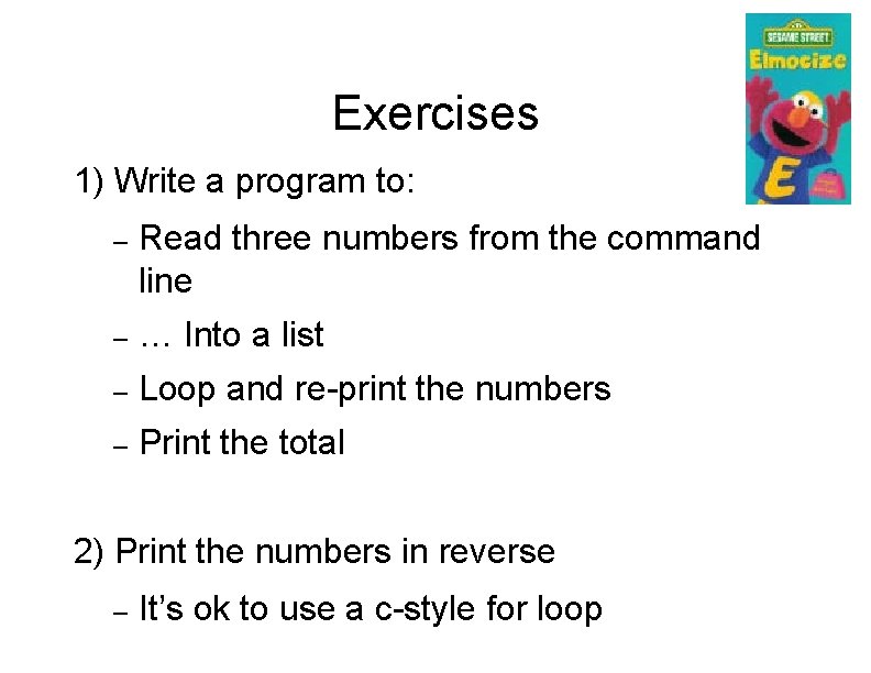 Exercises 1) Write a program to: – Read three numbers from the command line