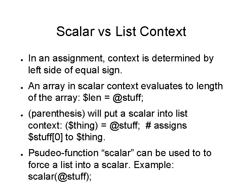 Scalar vs List Context ● ● In an assignment, context is determined by left