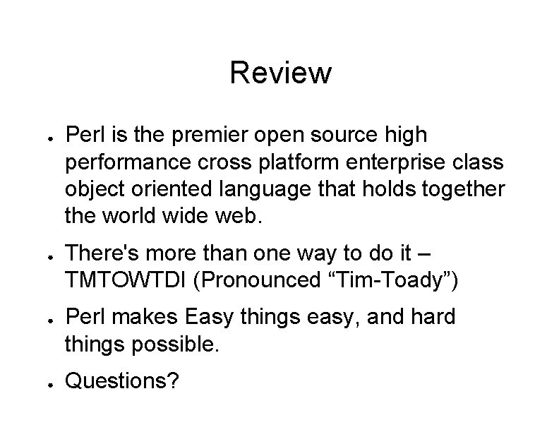 Review ● ● Perl is the premier open source high performance cross platform enterprise