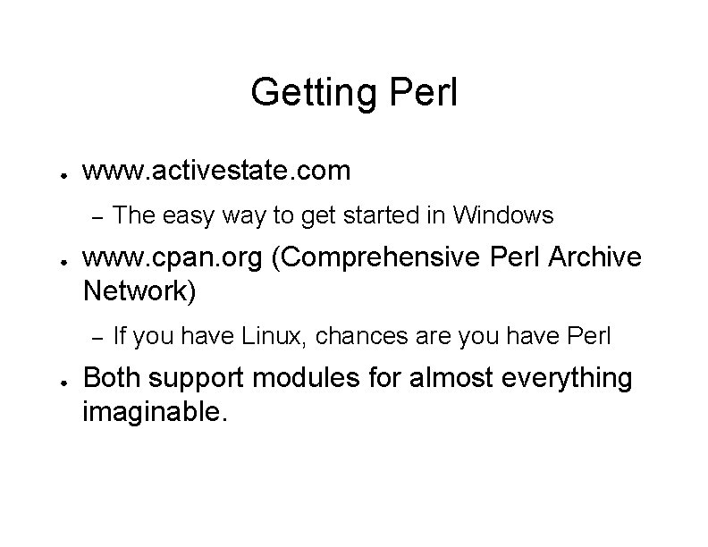 Getting Perl ● www. activestate. com – ● www. cpan. org (Comprehensive Perl Archive