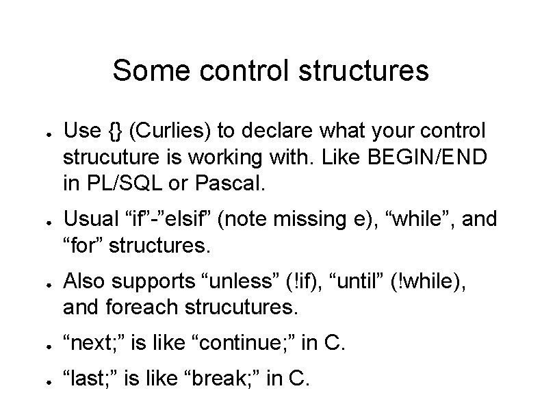 Some control structures ● ● ● Use {} (Curlies) to declare what your control