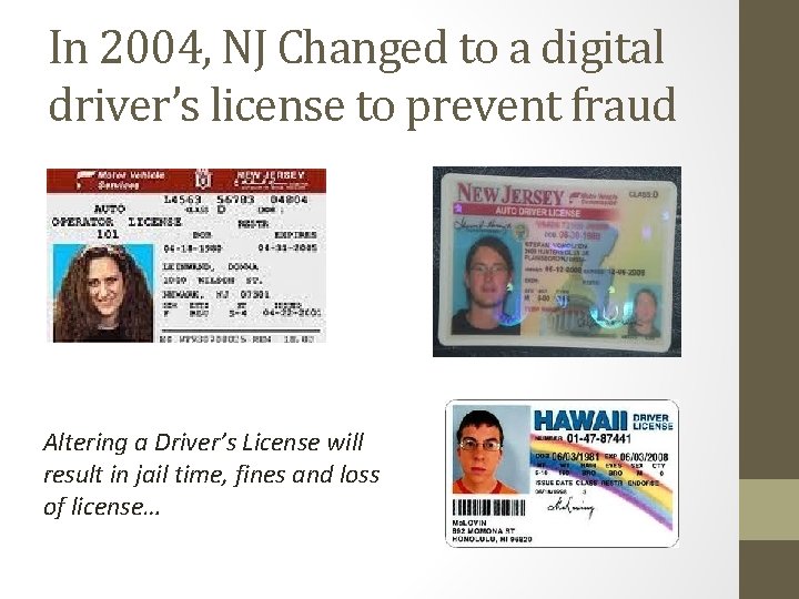 In 2004, NJ Changed to a digital driver’s license to prevent fraud Altering a