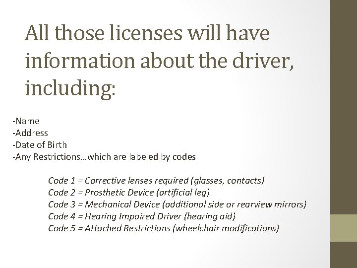 All those licenses will have information about the driver, including: -Name -Address -Date of