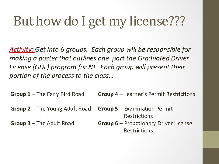 But how do I get my license? ? ? Activity: Get into 6 groups.