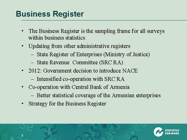 Business Register • The Business Register is the sampling frame for all surveys within