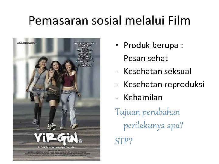 Pemasaran sosial melalui Film • Produk berupa : Pesan sehat - Kesehatan seksual - Pemasaran sosial melalui Film • Produk berupa : Pesan sehat - Kesehatan seksual -