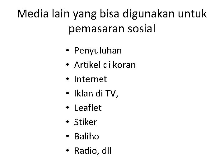 Media lain yang bisa digunakan untuk pemasaran sosial • • Penyuluhan Artikel di koran Media lain yang bisa digunakan untuk pemasaran sosial • • Penyuluhan Artikel di koran