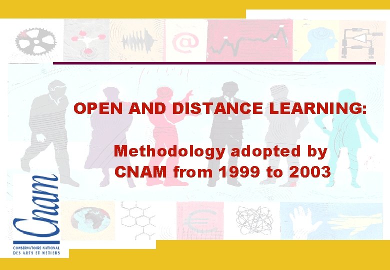 OPEN AND DISTANCE LEARNING: Methodology adopted by CNAM from 1999 to 2003 