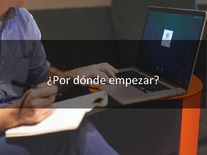 ¿Por dónde empezar? 