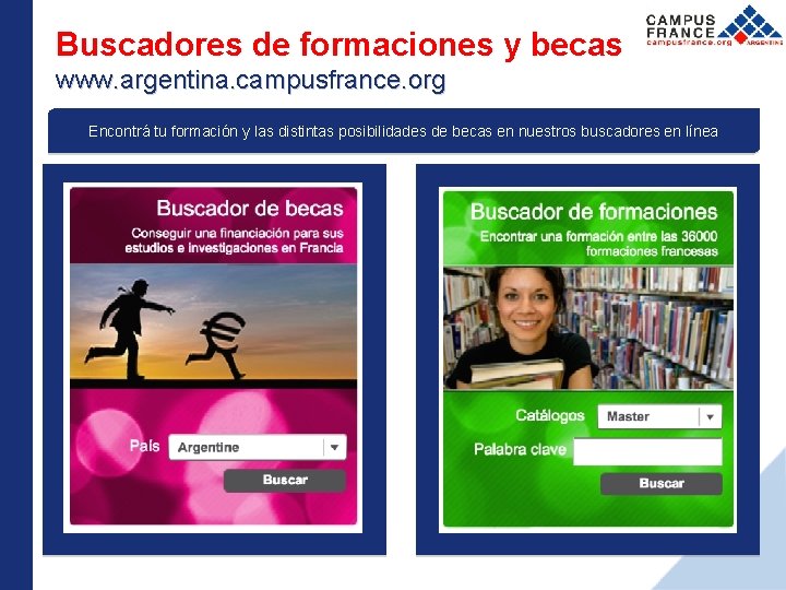 Buscadores de formaciones y becas www. argentina. campusfrance. org Encontrá tu formación y las
