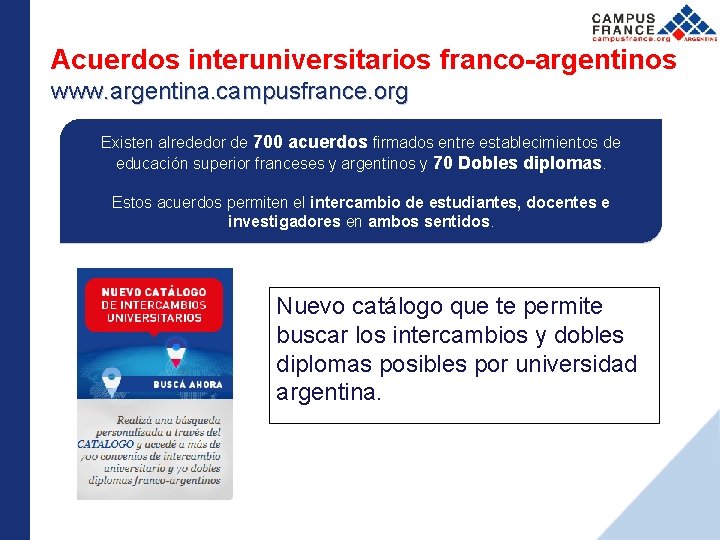 Acuerdos interuniversitarios franco-argentinos www. argentina. campusfrance. org Existen alrededor de 700 acuerdos firmados entre