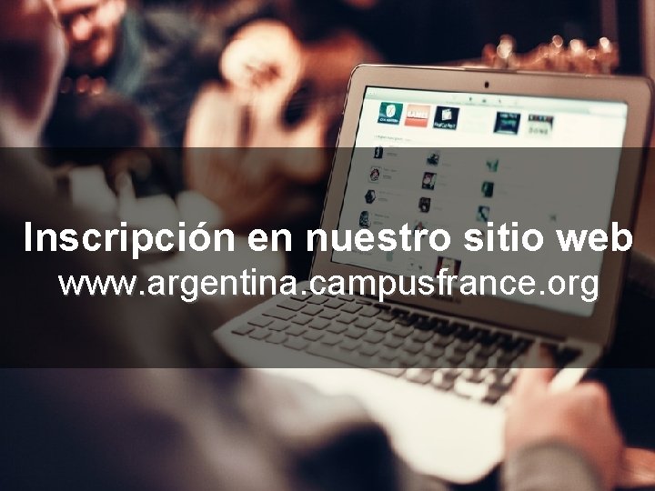 Inscripción en nuestro sitio web www. argentina. campusfrance. org 