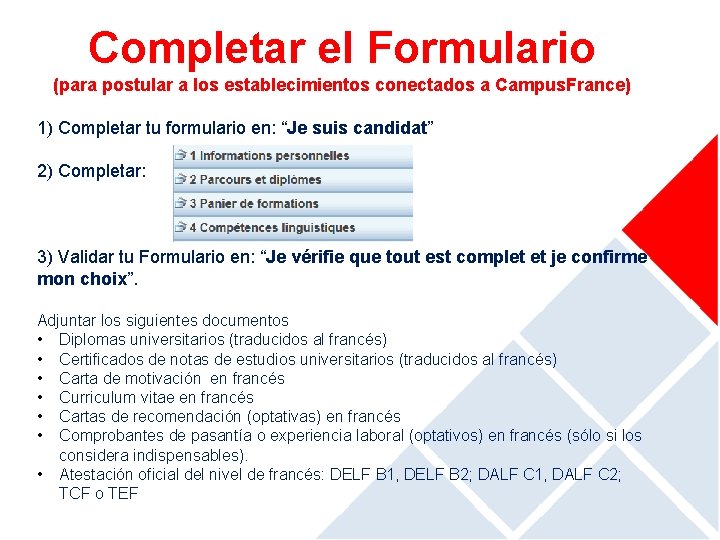 Completar el Formulario (para postular a los establecimientos conectados a Campus. France) 1) Completar