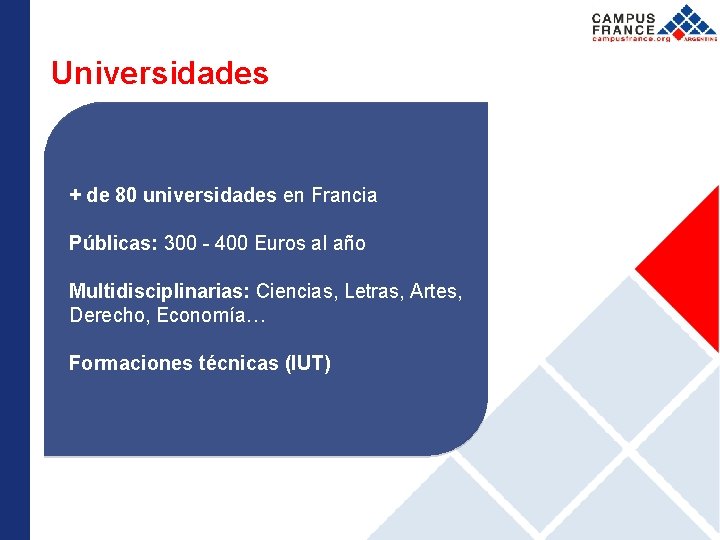 Universidades + de 80 universidades en Francia Públicas: 300 - 400 Euros al año