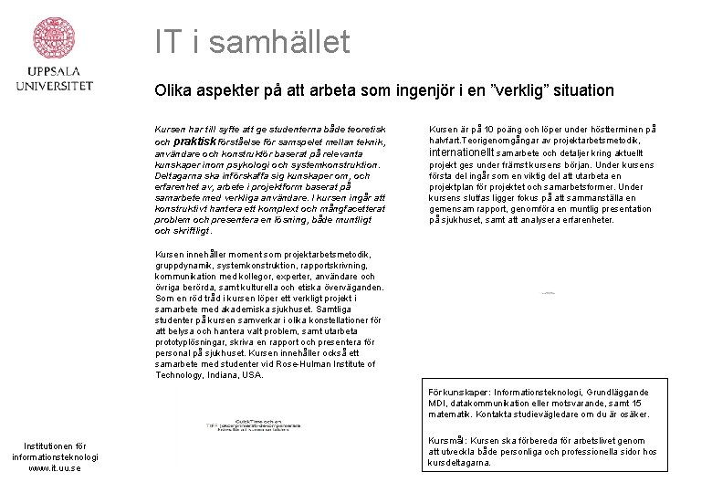 IT i samhället Olika aspekter på att arbeta som ingenjör i en ”verklig” situation