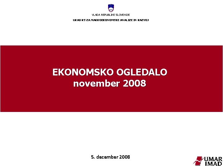 VLADA REPUBLIKE SLOVENIJE URAD RS ZA MAKROEKONOMSKE ANALIZE IN RAZVOJ EKONOMSKO OGLEDALO november 2008