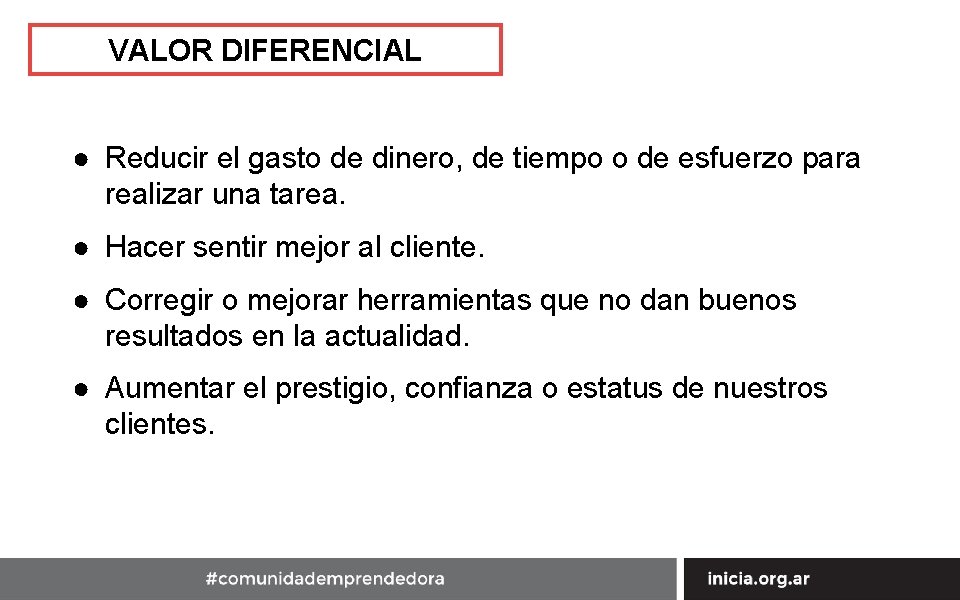 VALOR DIFERENCIAL ● Reducir el gasto de dinero, de tiempo o de esfuerzo para