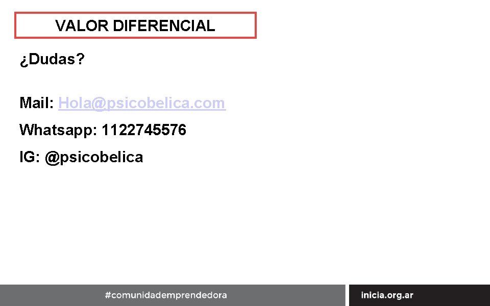 VALOR DIFERENCIAL ¿Dudas? Mail: Hola@psicobelica. com Whatsapp: 1122745576 IG: @psicobelica 