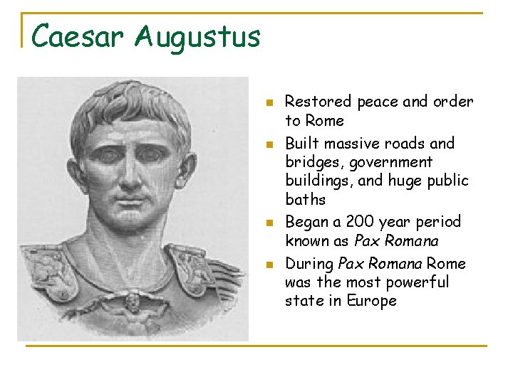 Caesar Augustus n n Restored peace and order to Rome Built massive roads and