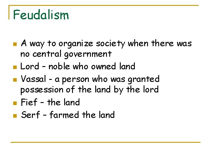 Feudalism n n n A way to organize society when there was no central