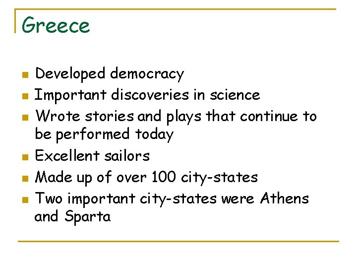 Greece n n n Developed democracy Important discoveries in science Wrote stories and plays