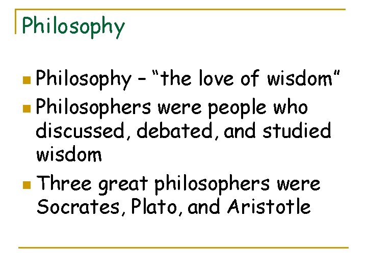 Philosophy n Philosophy – “the love of wisdom” n Philosophers were people who discussed,