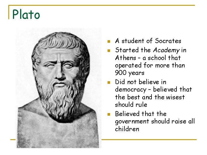 Plato n n A student of Socrates Started the Academy in Athens – a