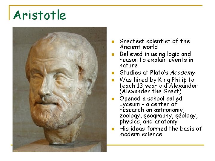 Aristotle n n n Greatest scientist of the Ancient world Believed in using logic