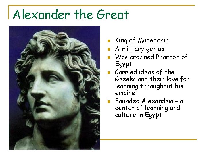 Alexander the Great n n n King of Macedonia A military genius Was crowned