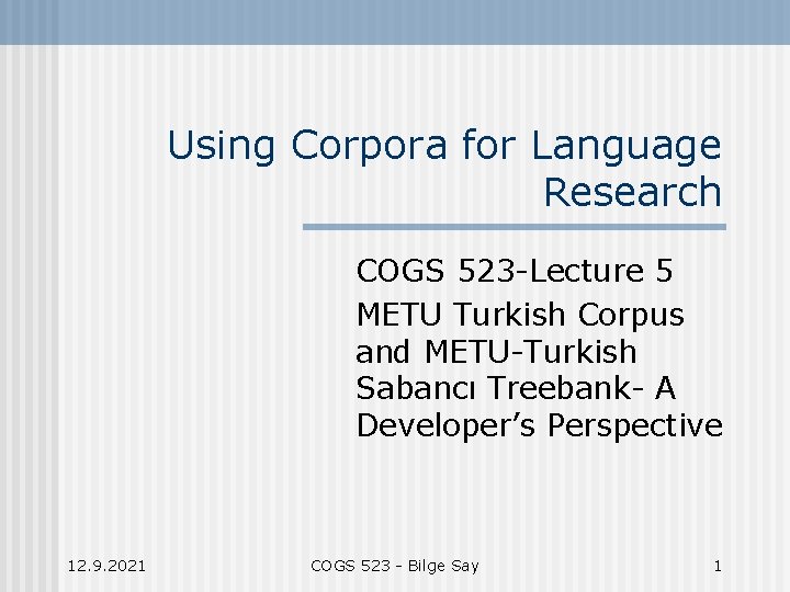 Using Corpora for Language Research COGS 523 -Lecture 5 METU Turkish Corpus and METU-Turkish