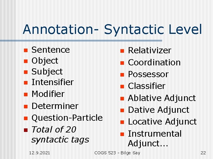 Annotation- Syntactic Level n n n n Sentence Object Subject Intensifier Modifier Determiner Question-Particle