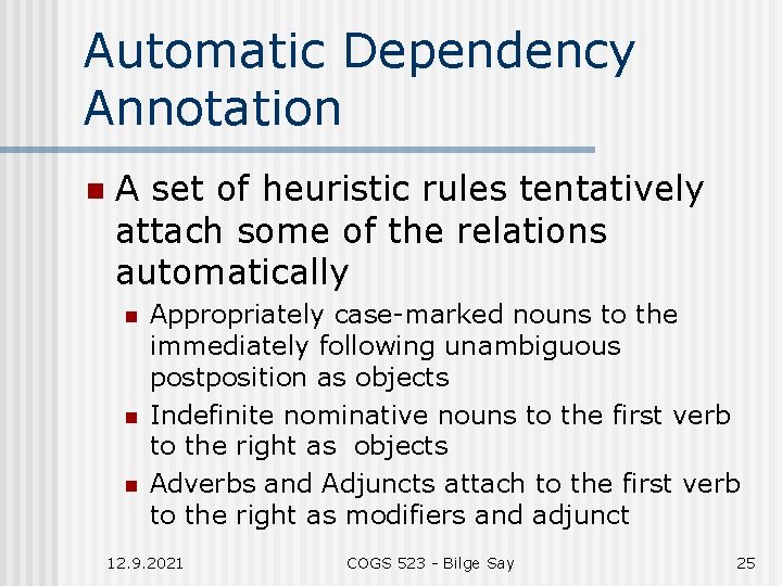 Automatic Dependency Annotation n A set of heuristic rules tentatively attach some of the