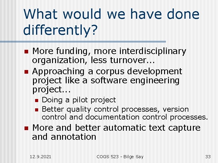 What would we have done differently? n n More funding, more interdisciplinary organization, less