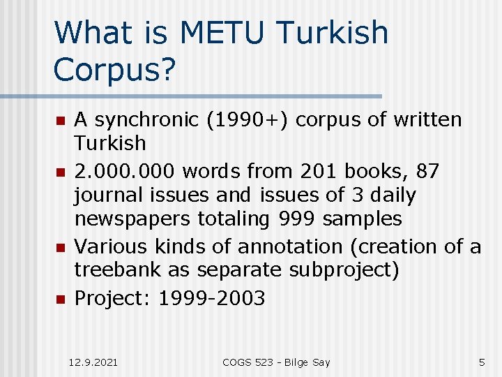 What is METU Turkish Corpus? n n A synchronic (1990+) corpus of written Turkish