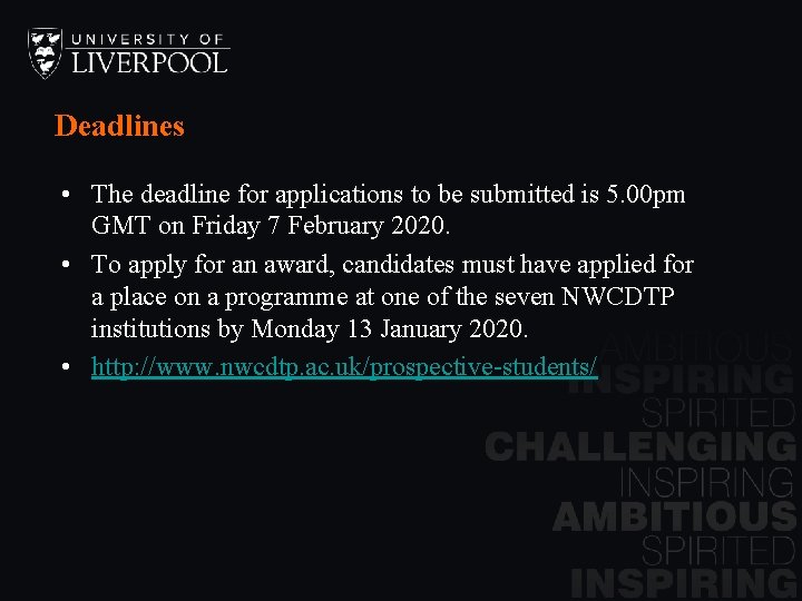 Deadlines • The deadline for applications to be submitted is 5. 00 pm GMT