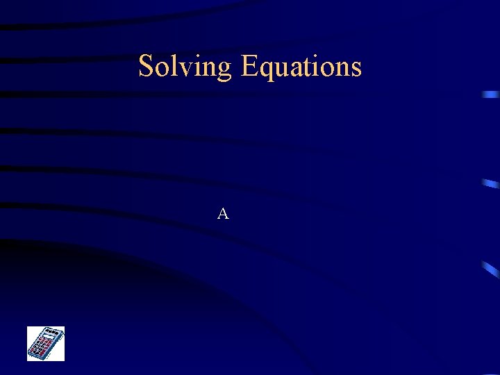 Solving Equations A 