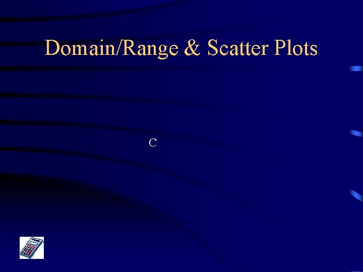 Domain/Range & Scatter Plots C 