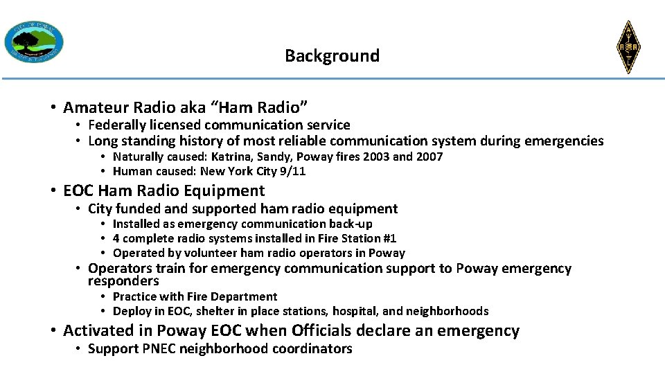 Background • Amateur Radio aka “Ham Radio” • Federally licensed communication service • Long