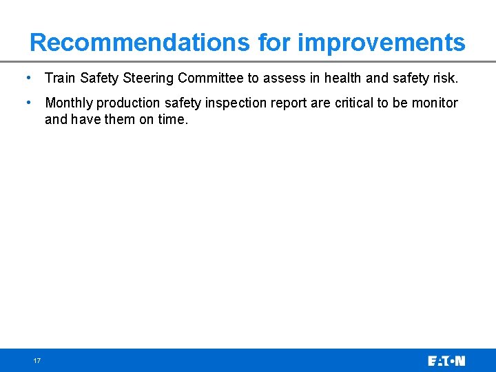 Recommendations for improvements • Train Safety Steering Committee to assess in health and safety