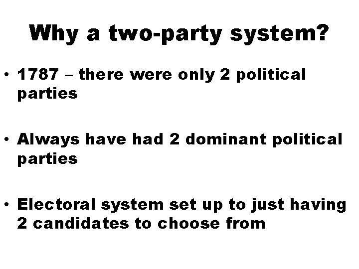 Why a two-party system? • 1787 – there were only 2 political parties •
