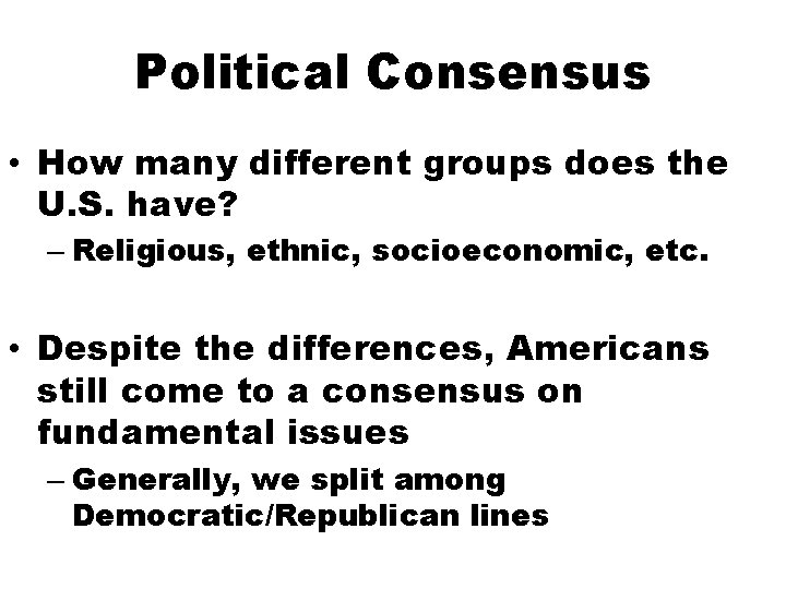 Political Consensus • How many different groups does the U. S. have? – Religious,
