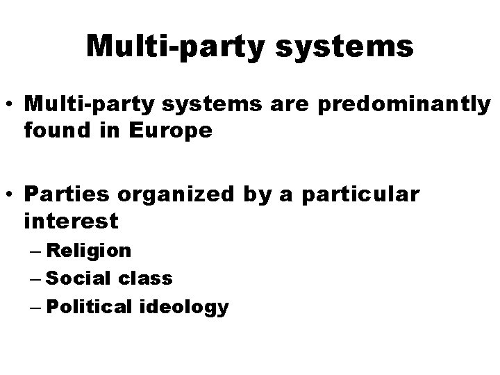Multi-party systems • Multi-party systems are predominantly found in Europe • Parties organized by