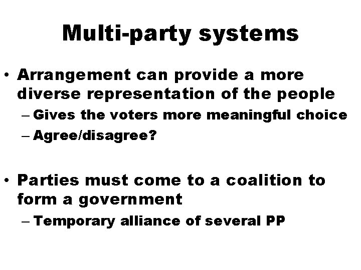 Multi-party systems • Arrangement can provide a more diverse representation of the people –