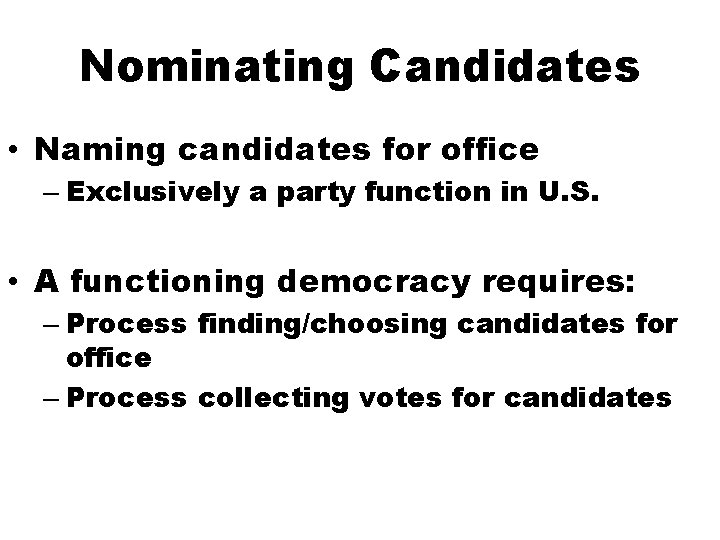 Nominating Candidates • Naming candidates for office – Exclusively a party function in U.