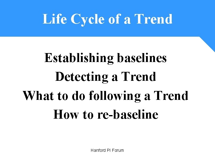 Life Cycle of a Trend Establishing baselines Detecting a Trend What to do following