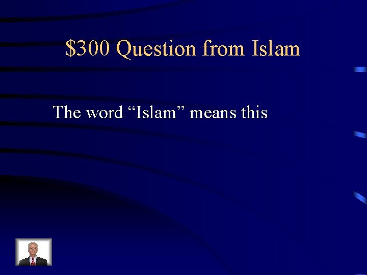 $300 Question from Islam The word “Islam” means this 