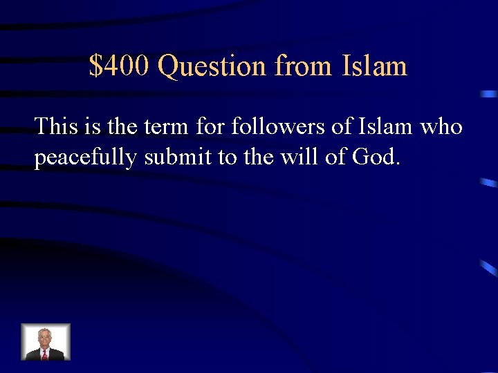 $400 Question from Islam This is the term for followers of Islam who peacefully