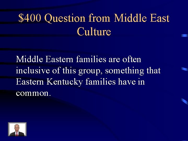 $400 Question from Middle East Culture Middle Eastern families are often inclusive of this